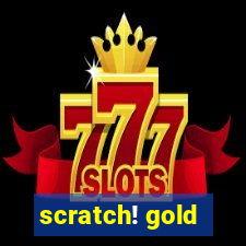 scratch! gold